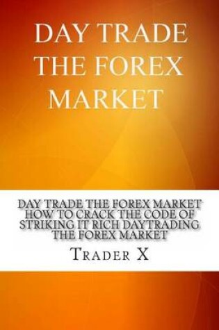 Cover of Day Trade The Forex Market