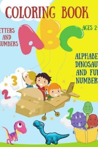 Cover of Coloring Book Letters and Numbers - Alphabet Dinosaur and Fun Numbers