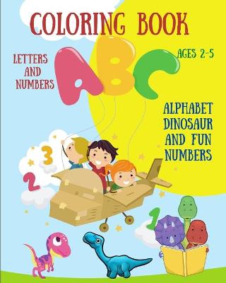 Book cover for Coloring Book Letters and Numbers - Alphabet Dinosaur and Fun Numbers