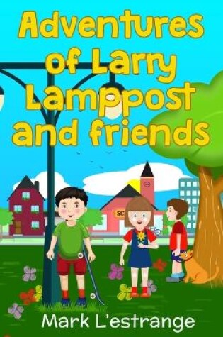Cover of Adventures of Larry Lamppost and Friends