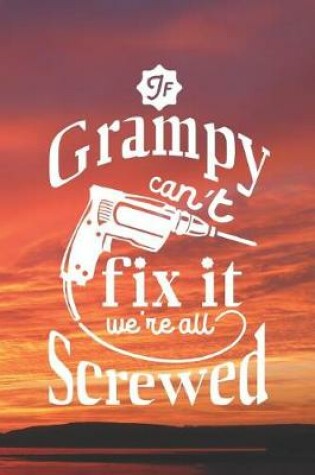 Cover of If Grampy Can't Fix It We're All Screwed