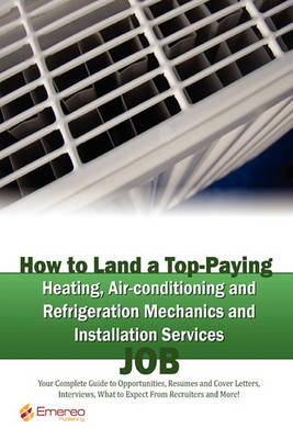 Book cover for How to Land a Top-Paying Heating Air-Conditioning and Refrigeration Mechanics and Installation Services Job