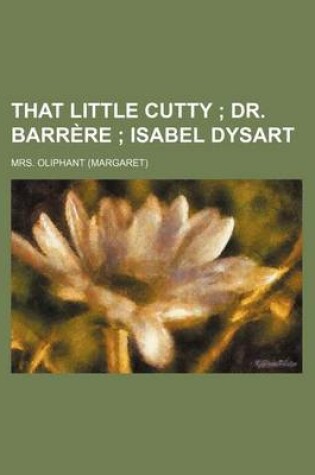 Cover of That Little Cutty; Dr. Barrere Isabel Dysart
