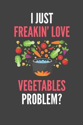 Book cover for I Just Freakin' Love Vegetables