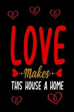 Cover of Love Makes This House A Home