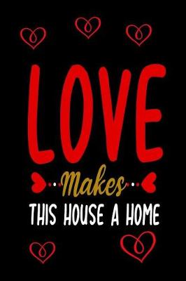 Book cover for Love Makes This House A Home