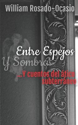 Book cover for Entre Espejos y Sombras ...Y cuentos del atico subterraneo