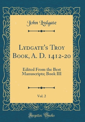 Book cover for Lydgate's Troy Book, A. D. 1412-20, Vol. 2: Edited From the Best Manuscripts; Book III (Classic Reprint)