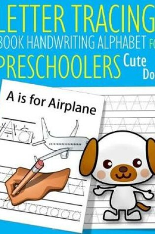 Cover of Letter Tracing Book Handwriting Alphabet for Preschoolers Cute Dog