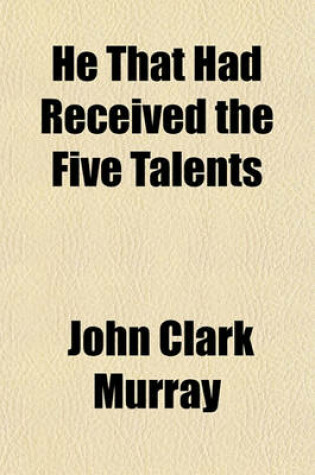 Cover of He That Had Received the Five Talents