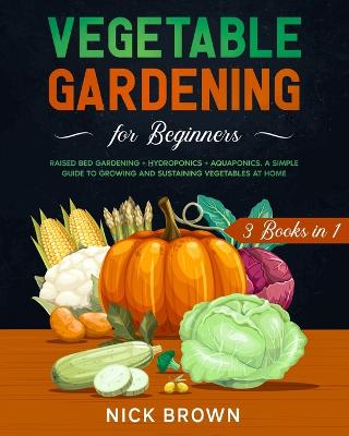 Book cover for Vegetable Gardening for Beginners 3 Books in 1