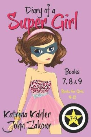 Cover of Diary of a SUPER GIRL - Books 7 - 9