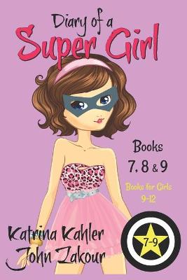 Book cover for Diary of a SUPER GIRL - Books 7 - 9