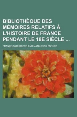 Cover of Bibliotheque Des Memoires Relatifs A L'Histoire de France Pendant Le 18e Siecle (37)