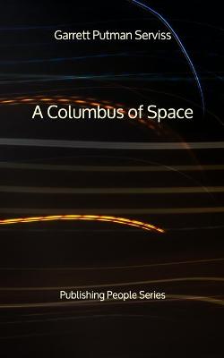 Book cover for A Columbus of Space - Publishing People Series