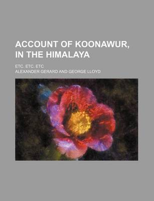 Book cover for Account of Koonawur, in the Himalaya; Etc. Etc. Etc