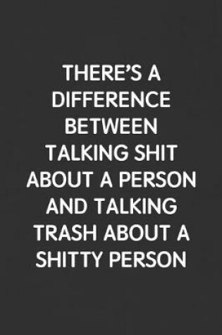 Cover of There's a Difference Between Talking Shit about a Person and Talking Trash about a Shitty Person
