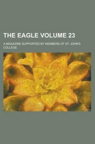 Cover of The Eagle; A Magazine Supported by Members of St. John's College Volume 23