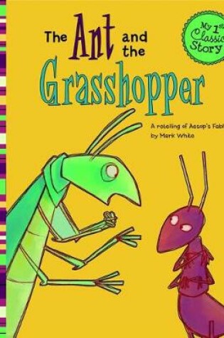 Cover of My First Classic Story Ant and the Grasshopper a Retelling of Aesops Fable