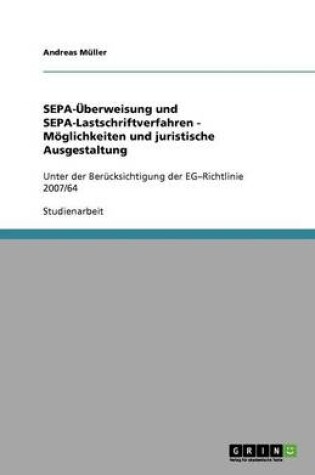 Cover of SEPA-UEberweisung und SEPA-Lastschriftverfahren - Moeglichkeiten und juristische Ausgestaltung