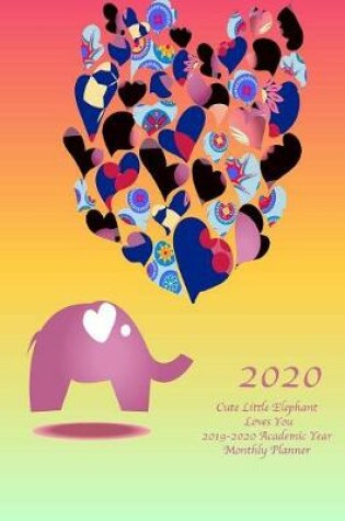 Cover of 2020 Cute Little Elephant Loves You 2019-2020 Academic Year Monthly Planner