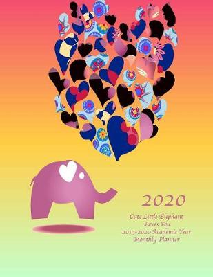 Book cover for 2020 Cute Little Elephant Loves You 2019-2020 Academic Year Monthly Planner
