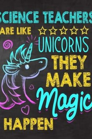 Cover of Science Teachers are like Unicorns They make Magic Happen