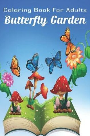 Cover of Coloring Book For Adults Butterfly Garden