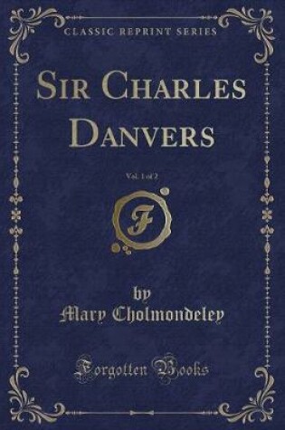 Cover of Sir Charles Danvers, Vol. 1 of 2 (Classic Reprint)