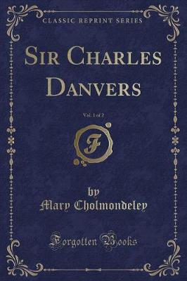 Book cover for Sir Charles Danvers, Vol. 1 of 2 (Classic Reprint)