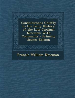 Book cover for Contributions Chiefly to the Early History of the Late Cardinal Newman