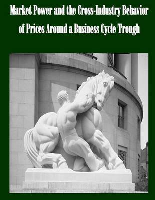 Book cover for Market Power and the Cross-Industry Behavior of Prices Around a Business Cycle Trough