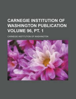 Book cover for Carnegie Institution of Washington Publication Volume 96, PT. 1