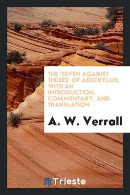 Book cover for The 'seven Against Thebes' of Aeschylus,