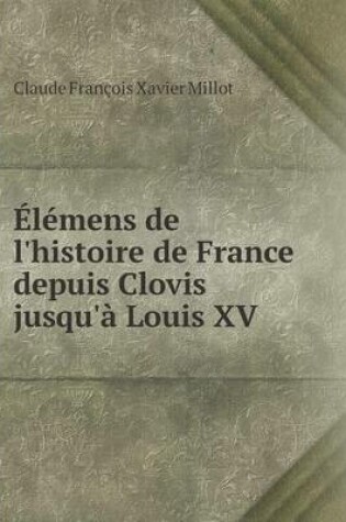 Cover of Élémens de l'histoire de France depuis Clovis jusqu'à Louis XV