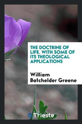 Book cover for The Doctrine of Life. with Some of Its Theological Applications