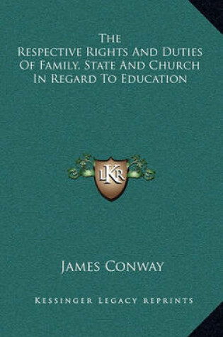 Cover of The Respective Rights and Duties of Family, State and Church in Regard to Education