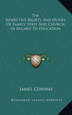 Book cover for The Respective Rights and Duties of Family, State and Church in Regard to Education