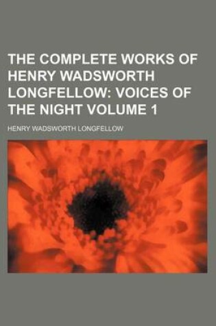 Cover of The Complete Works of Henry Wadsworth Longfellow Volume 1; Voices of the Night