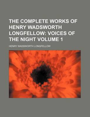 Book cover for The Complete Works of Henry Wadsworth Longfellow Volume 1; Voices of the Night