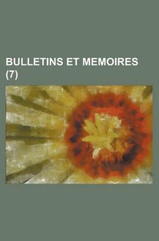 Cover of Bulletins Et Memoires (7 )