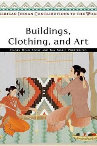 Cover of Buildings, Clothing, and Art. American Indian Contributions to the World.