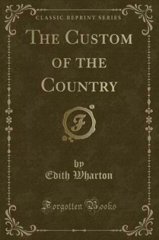 Cover of The Custom of the Country (Classic Reprint)