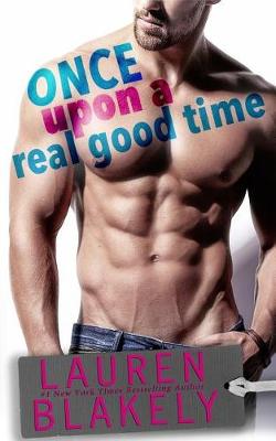 Once Upon A Real Good Time by Lauren Blakely
