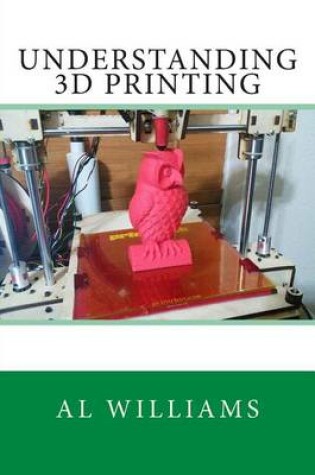 Cover of Understanding 3D Printing