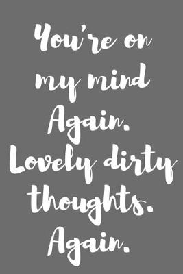 Book cover for You're on My Mind Again. Lovely Dirty Thoughts. Again.