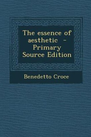 Cover of The Essence of Aesthetic - Primary Source Edition