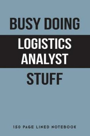 Cover of Busy Doing Logistics Analyst Stuff