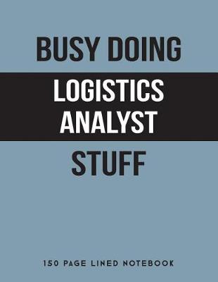 Book cover for Busy Doing Logistics Analyst Stuff