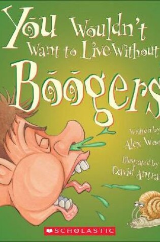 Cover of You Wouldn't Want to Live Without Boogers!